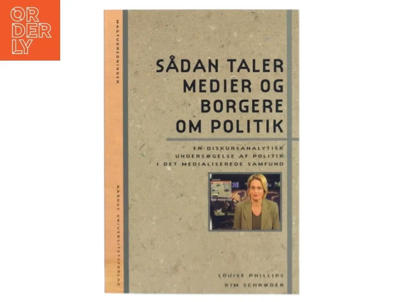 Billede 1 - Sådan taler medier og borgere om politik : en diskursanalytisk undersøgelse af politik i det medialiserede samfund (Bog)