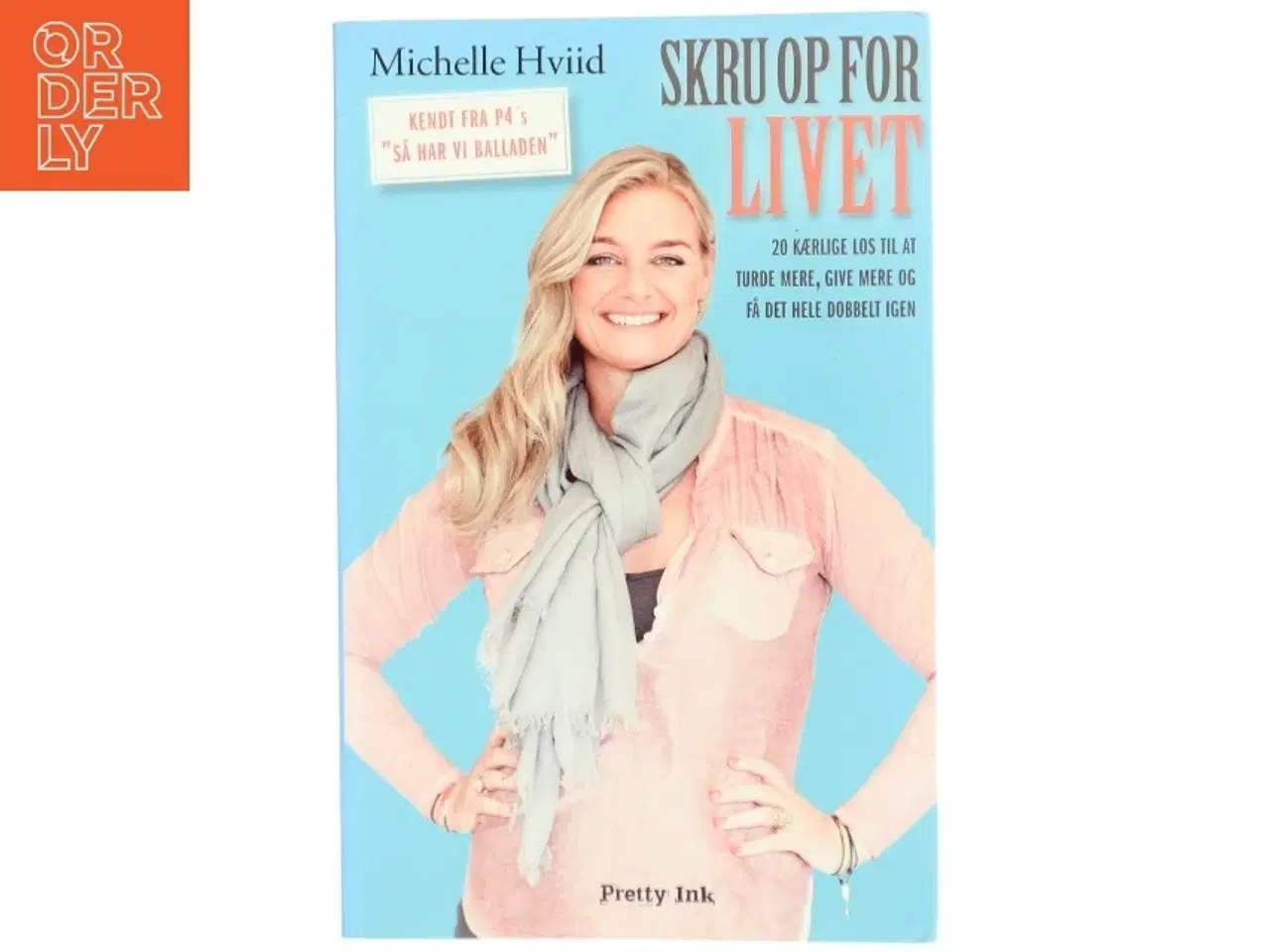 Billede 1 - Skru op for livet : 20 kærlige los til at turde mere, give mere og få det hele dobbelt igen af Michelle Hviid (Bog)