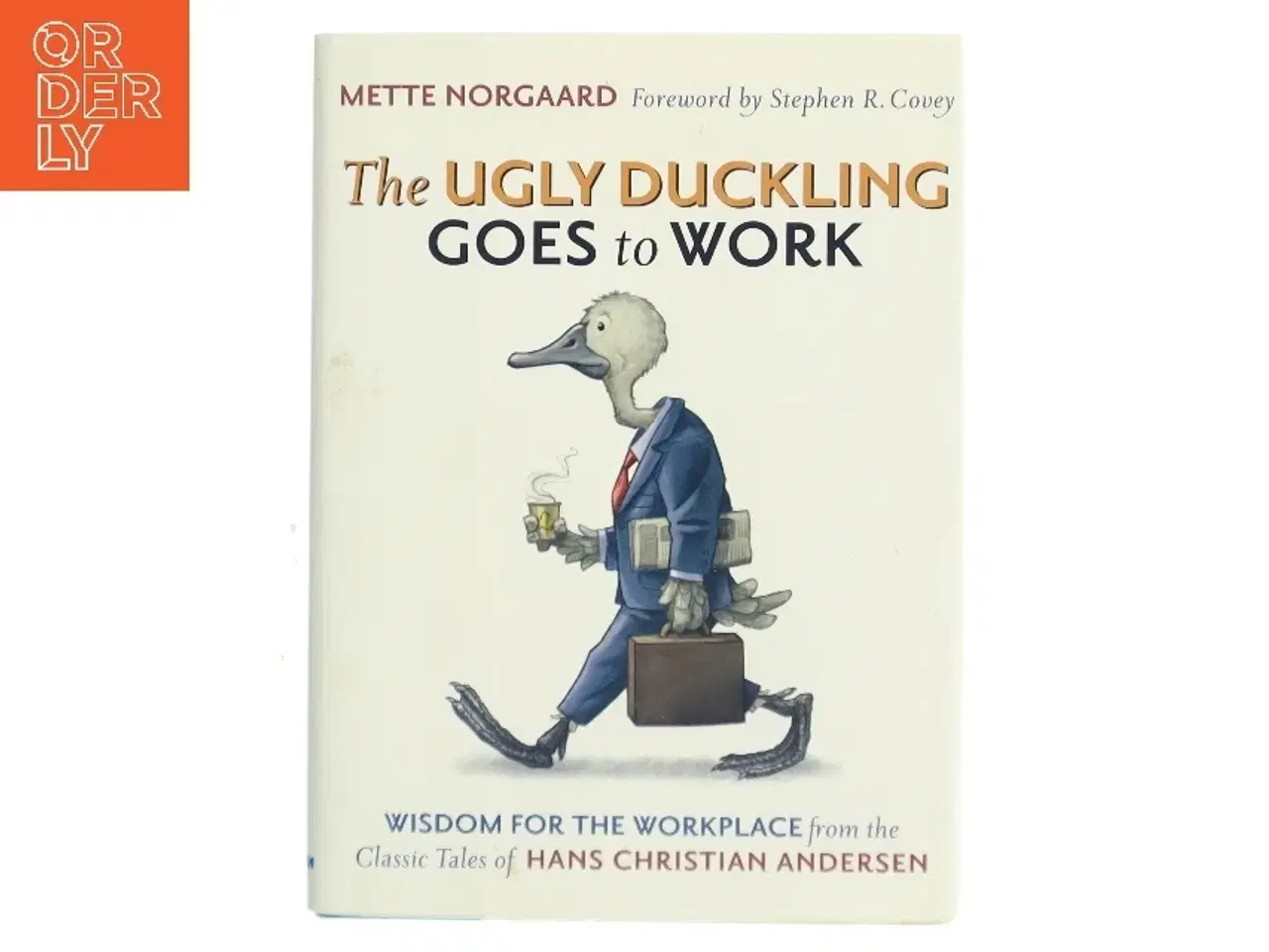 Billede 1 - Ugly duckling goes to work : wisdom for the workplace from the classic tales of Hans Christian Andersen af Mette Norgaard (Bog)