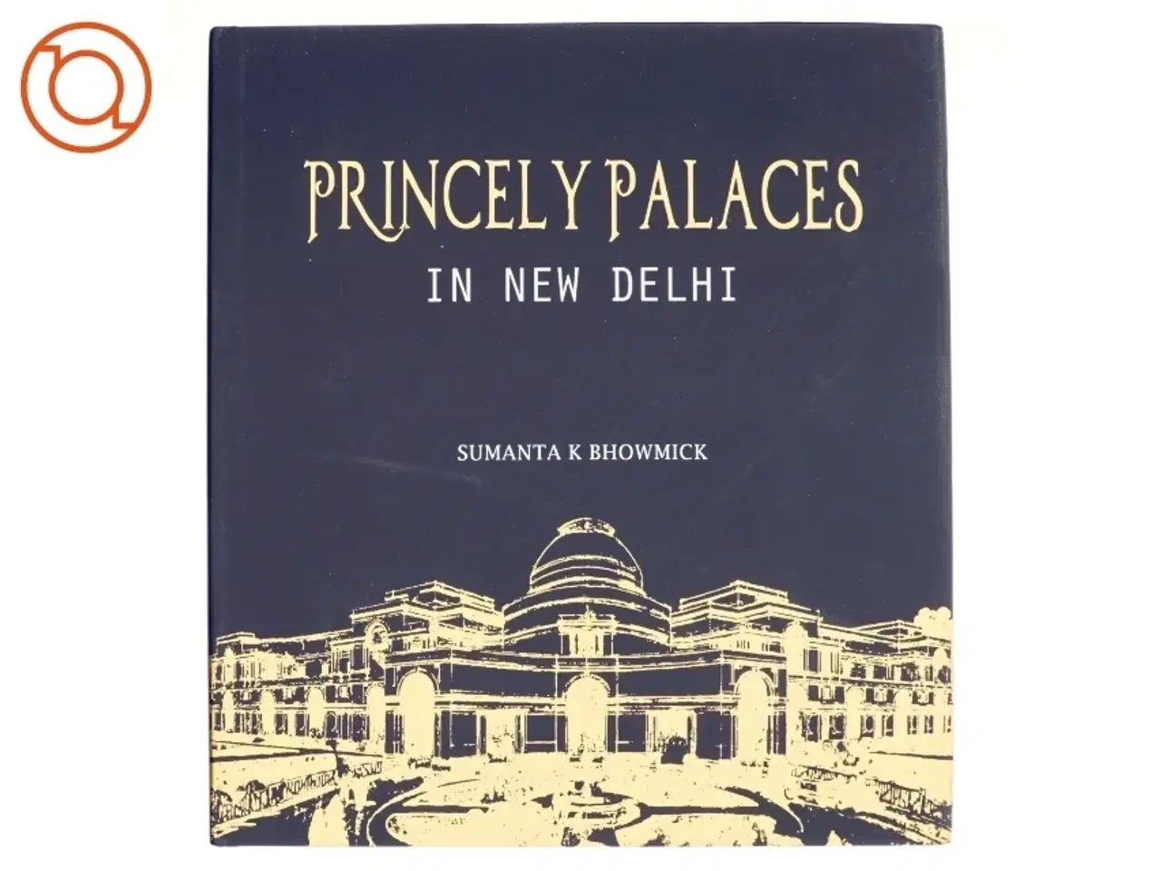 Billede 1 - Princely Palaces in New Delhi af Sumanta K. Bhowmick (Bog)
