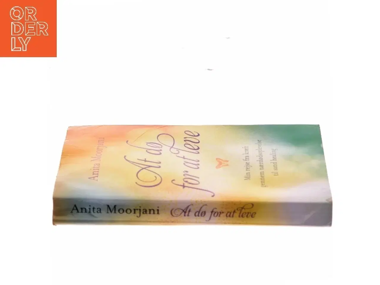 Billede 2 - At dø for at leve af Anita Moorjani (Bog)