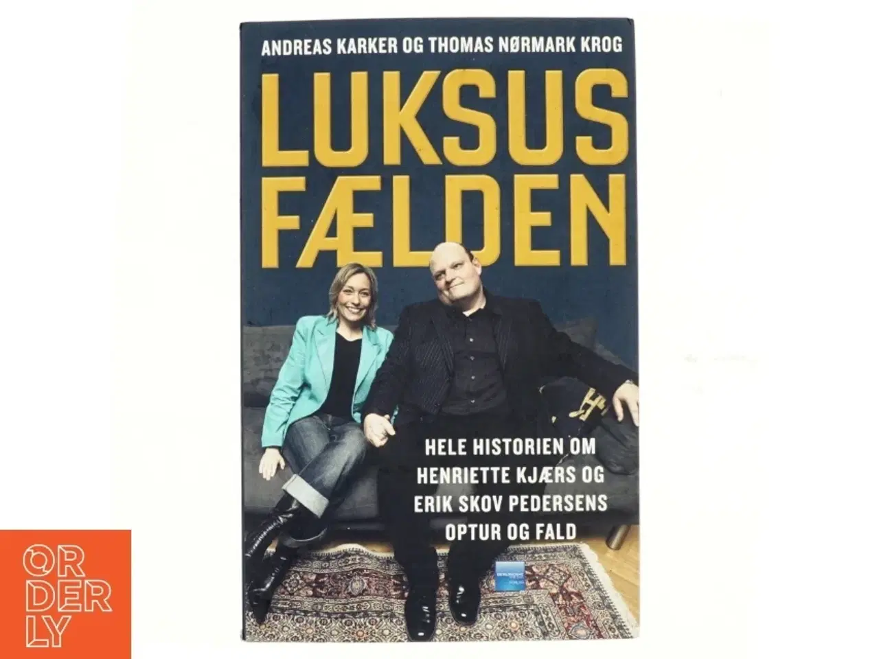 Billede 1 - Luksusfælden : hele historien om Henriette Kjærs og Erik Skov Pedersens optur og fald af Andreas Karker (Bog)