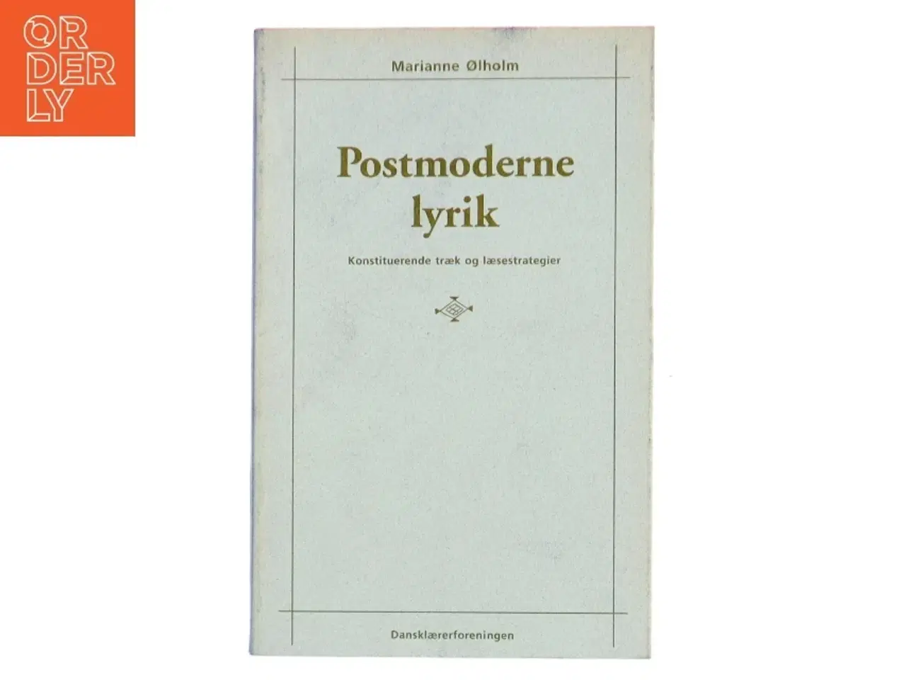 Billede 1 - Postmoderne lyrik : konstituerende træk og læsestrategier af Marianne Ølholm (Bog)