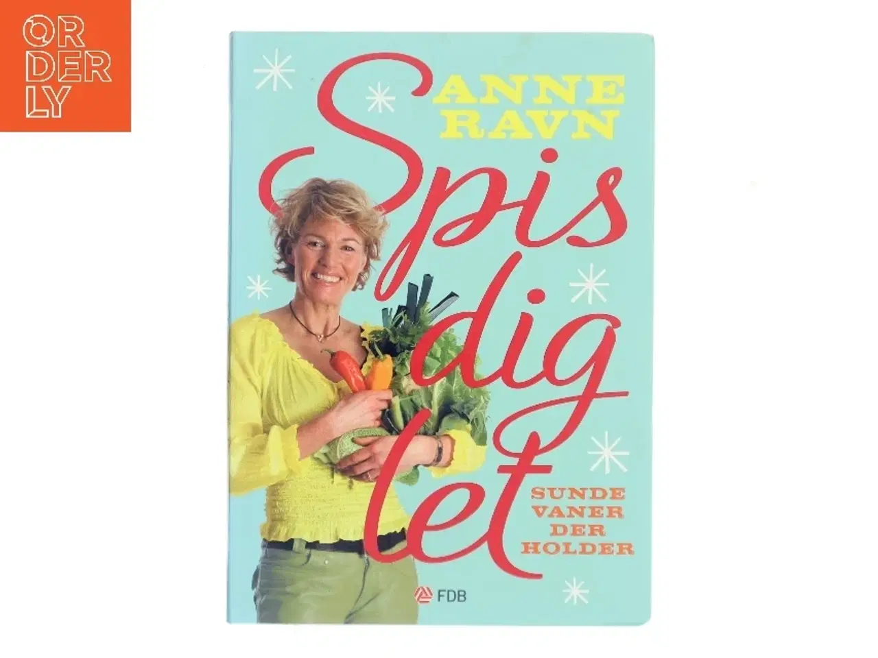 Billede 1 - Spis dig let : sunde vaner der holder af Anne W. Ravn (Bog)