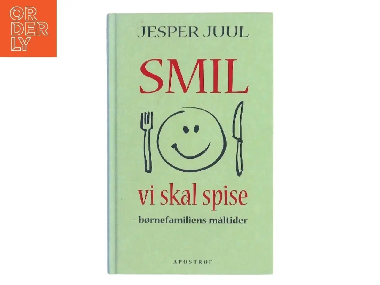 Billede 1 - Smil vi skal spise : børnefamiliens måltider af Jesper Juul (f. 1948) (Bog)