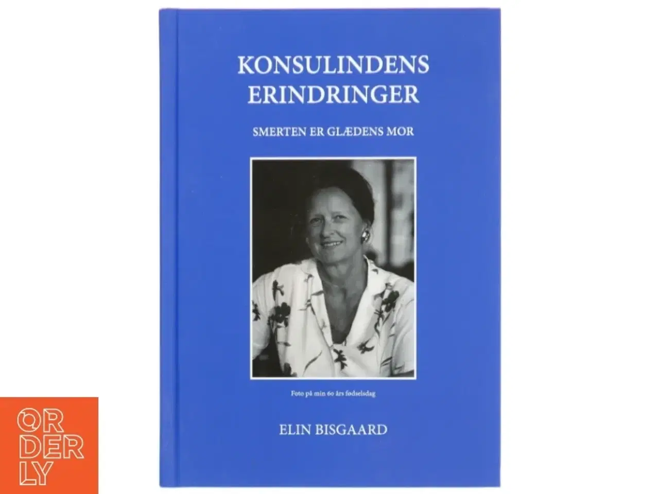 Billede 1 - &#39;Konsulindens Erindringer: Smerten er Glædens Mor&#39; af Elin Bisgaard