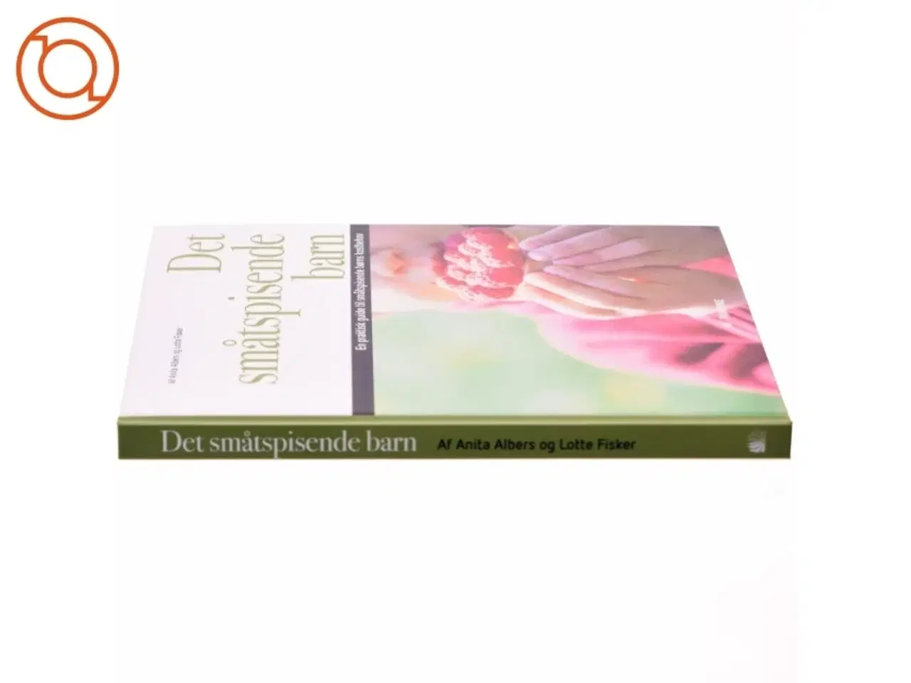 Billede 2 - Det småtspisende barn : en praktisk guide til småtspisende børns kostbehov af Anita Albers (Bog)