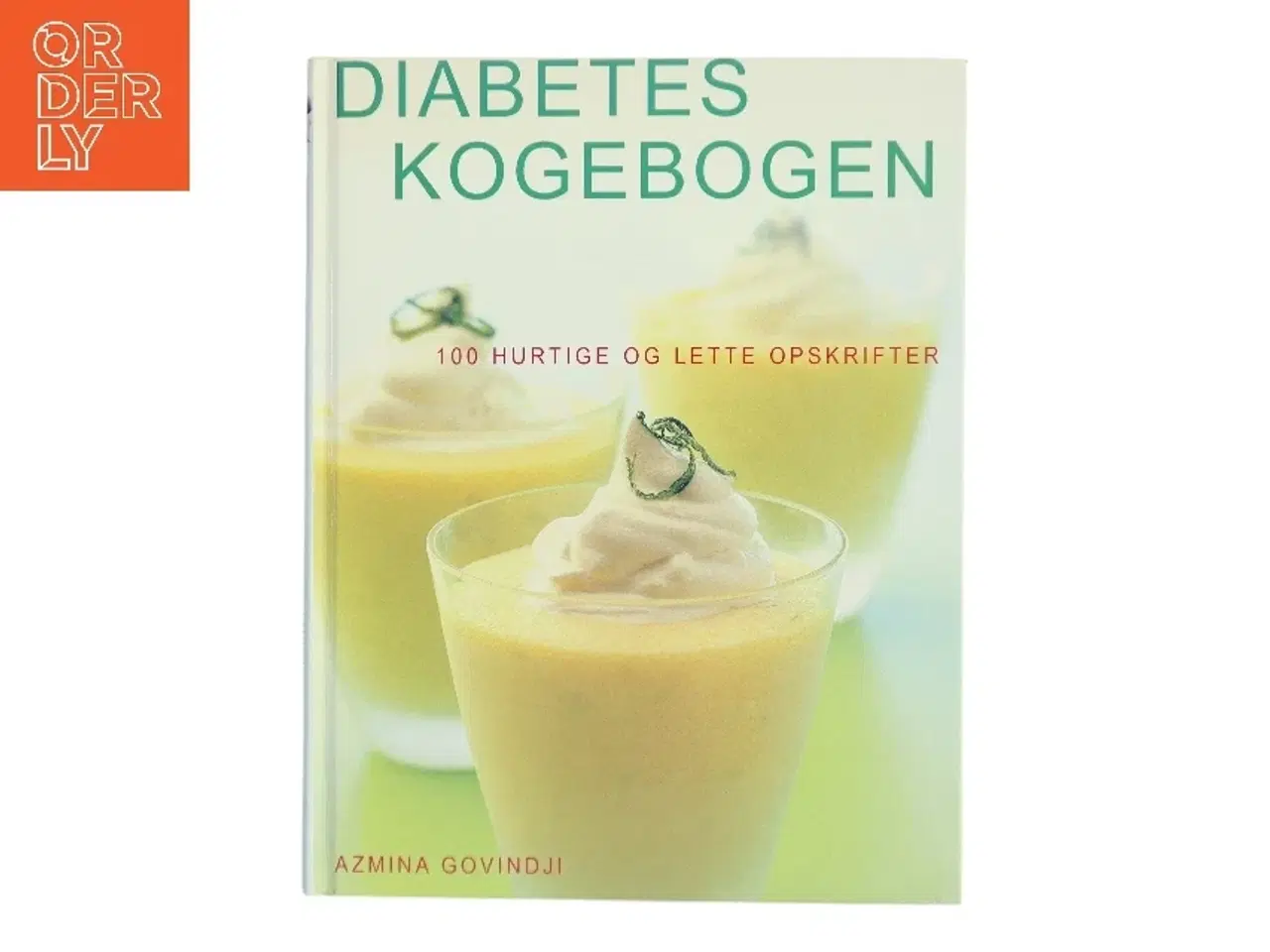 Billede 1 - Diabetes kogebogen : 100 hurtige og lette opskrifter af Azmina Govindji (Bog)