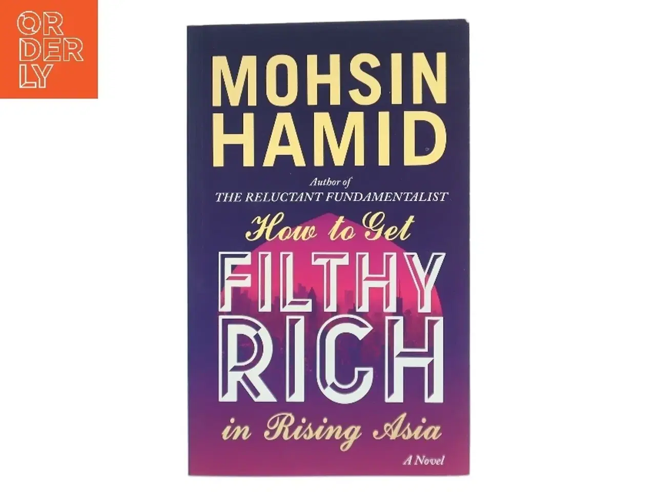 Billede 1 - How to get filthy rich in rising Asia af Mohsin Hamid (Bog)