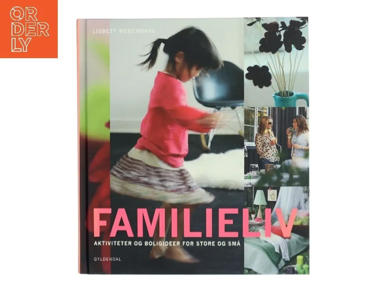 Billede 1 - Familieliv: Aktiviteter og boligideer for store og små af Lisbett Wedendahl