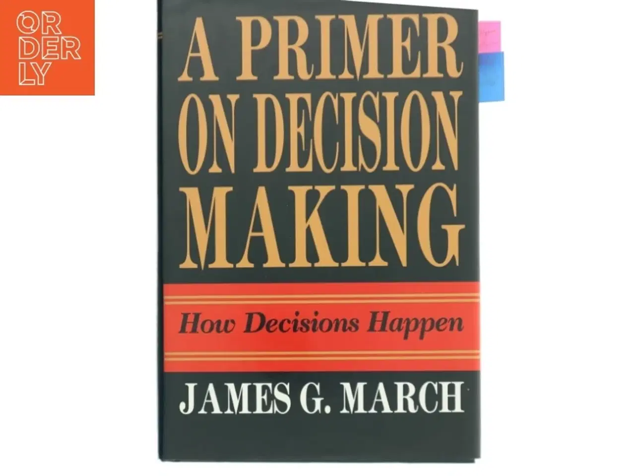 Billede 1 - A primer on decision making : how decisions happen af James G. March (Bog)