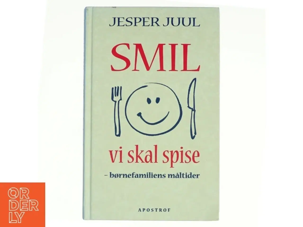 Billede 1 - Smil vi skal spise : børnefamiliens måltider af Jesper Juul (f. 1948) (Bog)