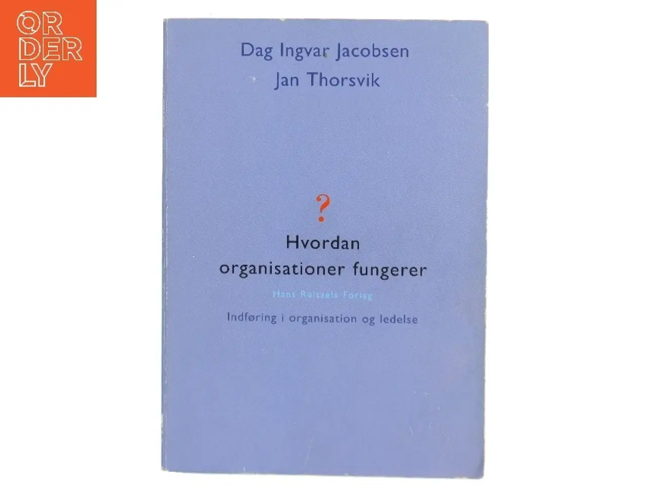 Billede 1 - Hvordan organisationer fungerer : indføring i organisation og ledelse (Bog)