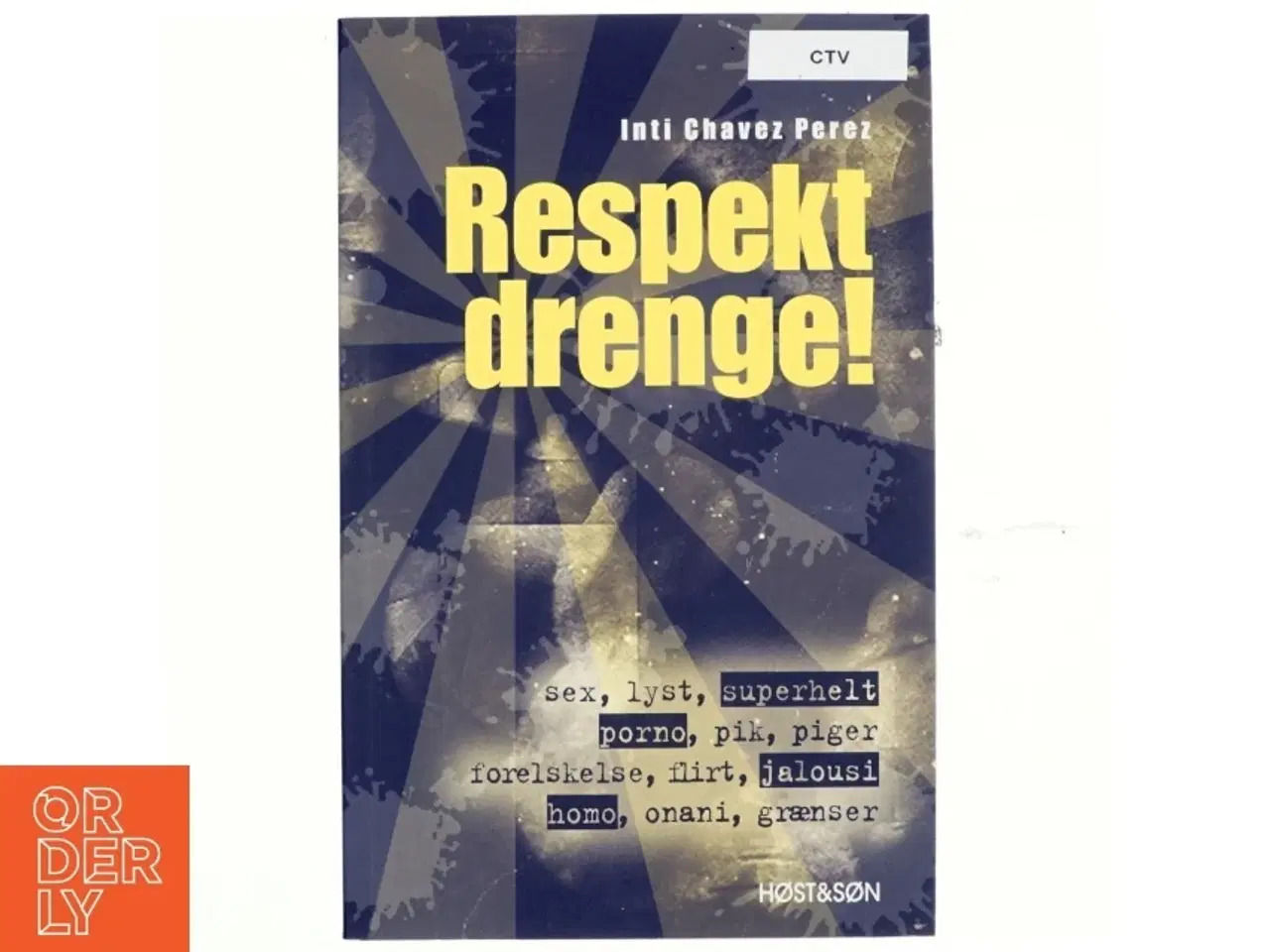 Billede 1 - Respekt drenge! : sex, lyst, superhelt, porno, pik, piger, forelskelse, flirt, jalousi, homo, onani, grænser af Inti Chavez Perez (Bog)