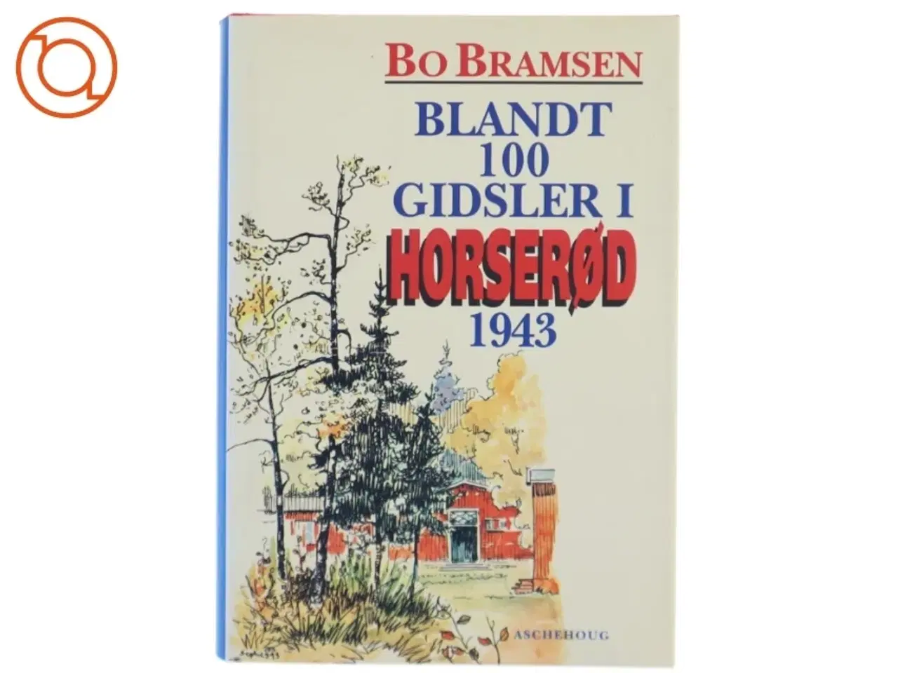 Billede 1 - Blandt 100 gidsler i Horserød 1943 : med forspil, efterspil og historisk tillæg af Bo Bramsen (Bog)