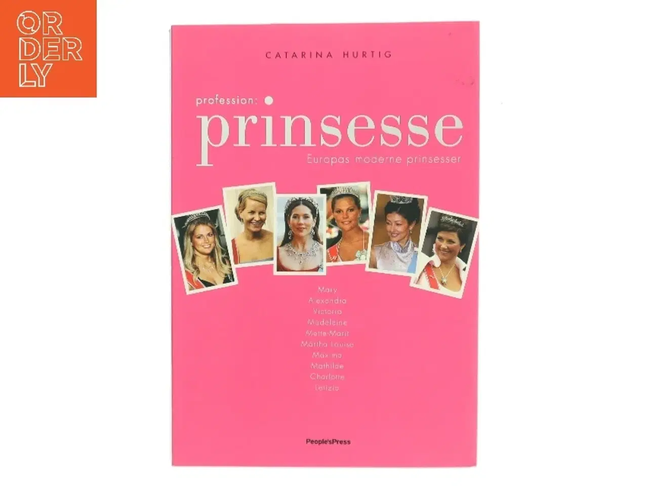 Billede 1 - Profession: prinsesse : Europas moderne prinsesser af Catarina Hurtig (Bog)
