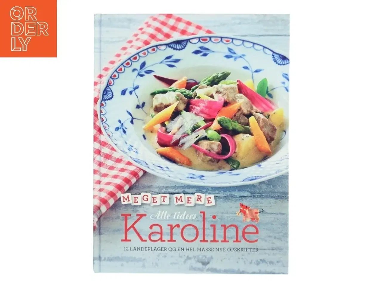 Billede 1 - Meget mere alle tiders Karoline : 12 landeplager og en hel masse nye opskrifter af Karolines Køkken (Bog)