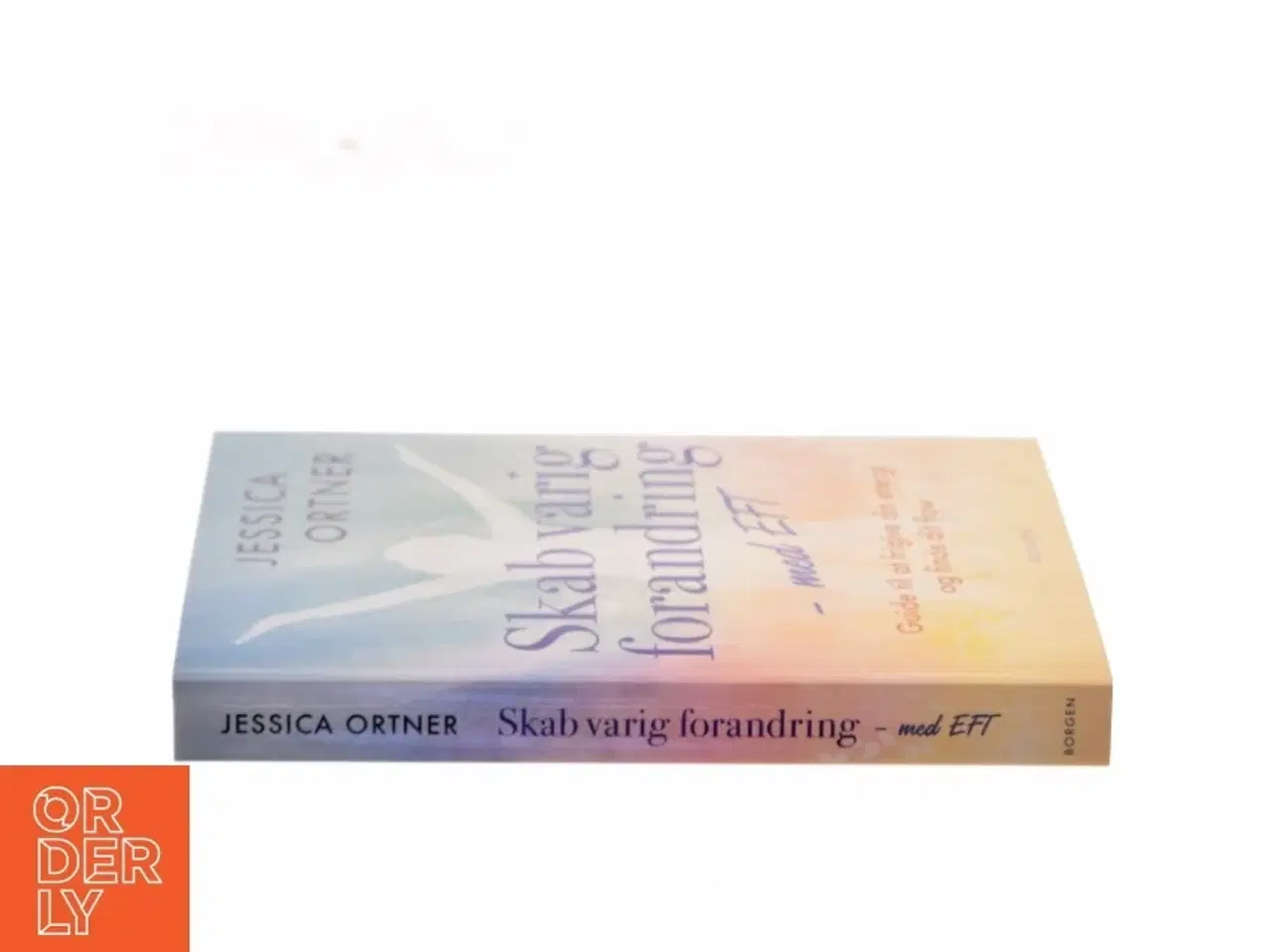 Billede 2 - Skab varig forandring med EFT : guide til at frigive din energi og finde dit flow af Jessica Ortner (Bog)