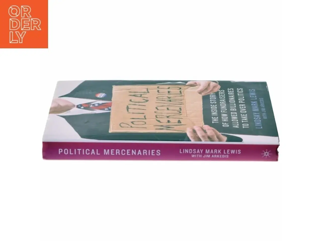 Billede 2 - Political mercenaries : the inside story of how fundraisers allowed billionaires to take over politics (Bog)