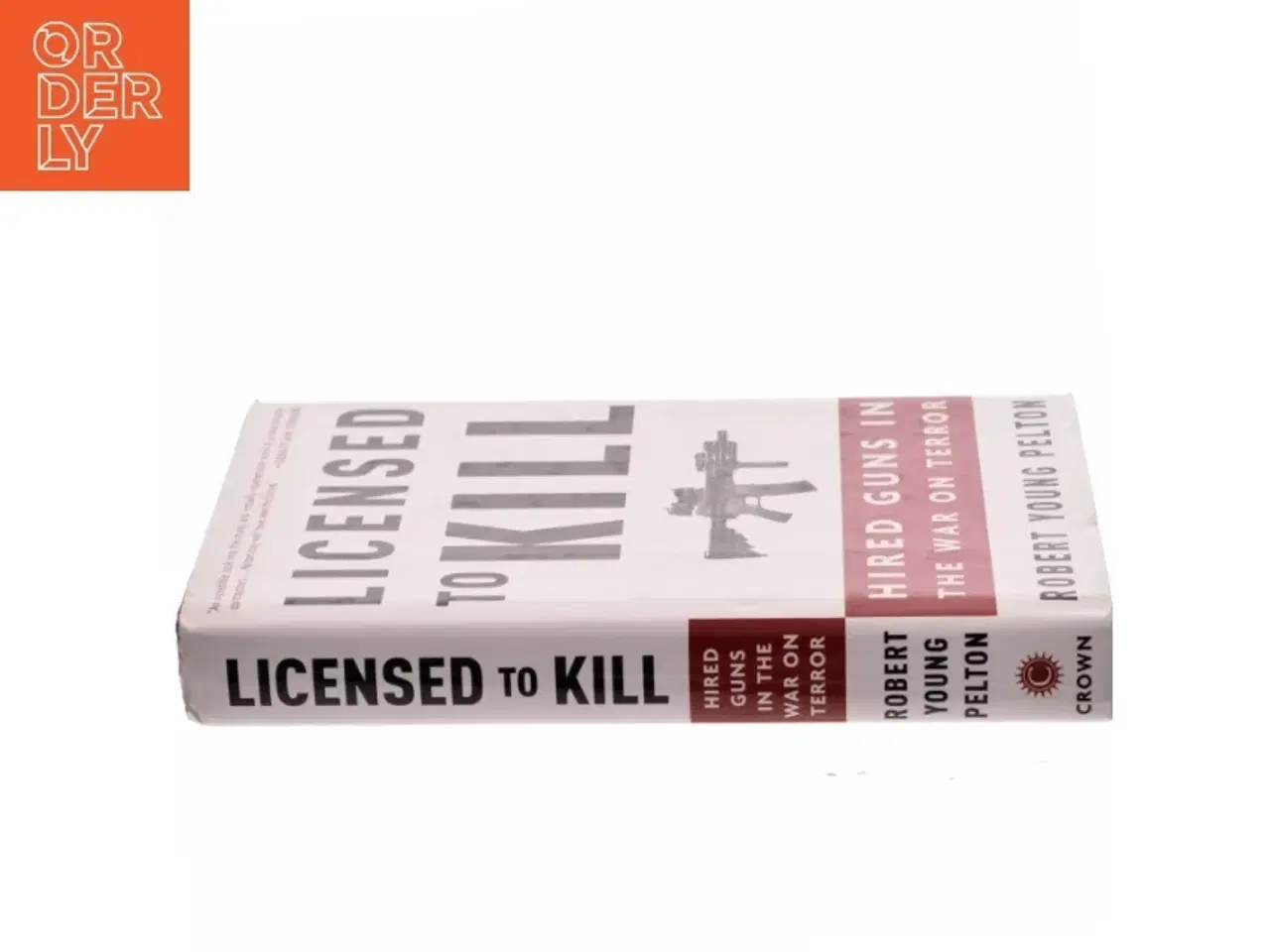 Billede 2 - Licensed to kill : hired guns in the war on terror af Robert Young Pelton (Bog)