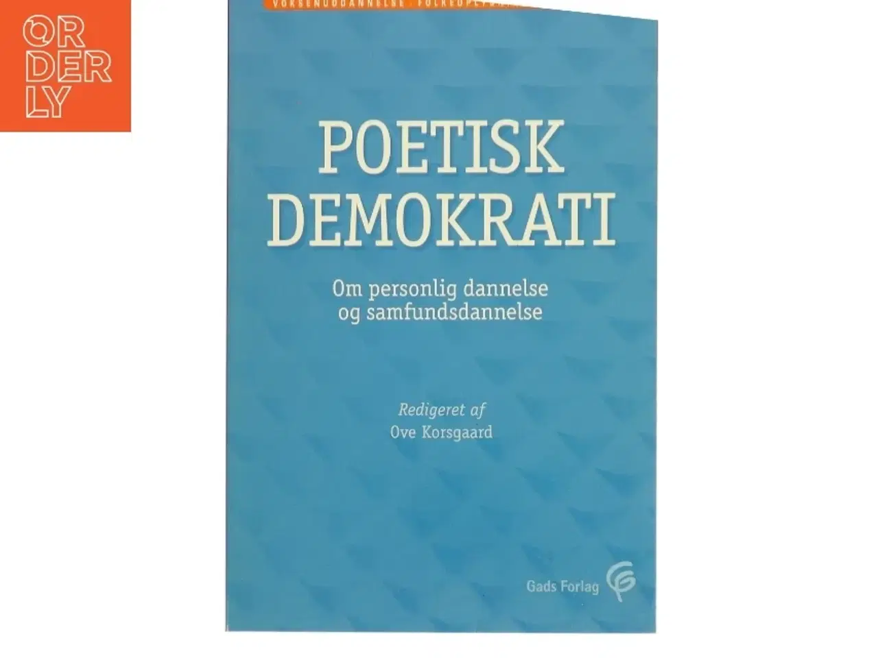 Billede 1 - Poetisk demokrati : om personlig dannelse og samfundsdannelse af Ove Korsgaard (Bog)