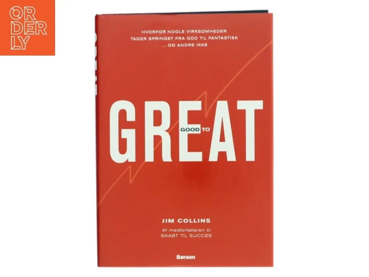Billede 1 - Good to great : hvorfor nogle virksomheder tager springet fra god til fantastisk - og andre ikke af James C. Collins (Bog)