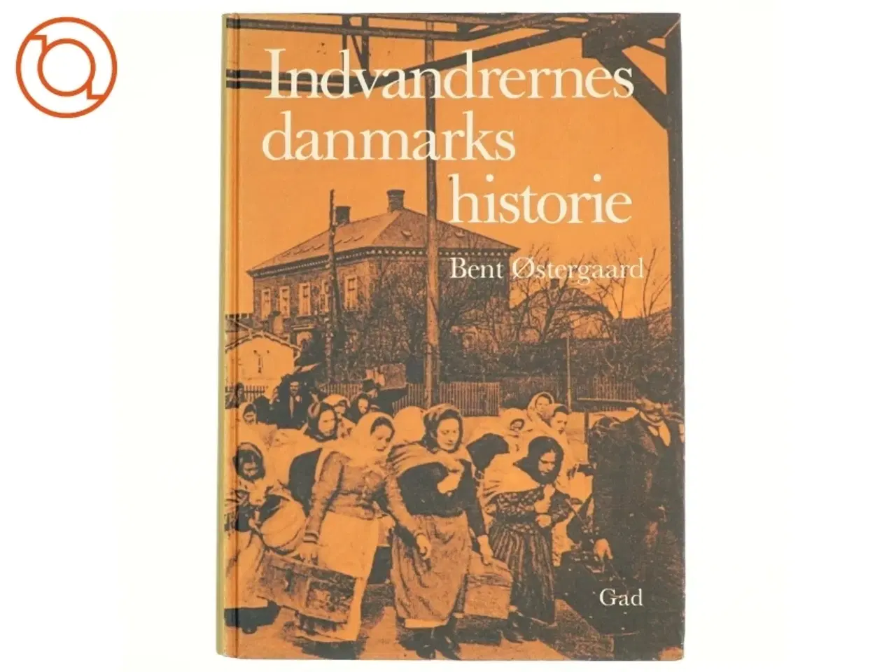 Billede 1 - Indvandrerndes danmarkshistorier af Bent Østergaard (bog) fra gad