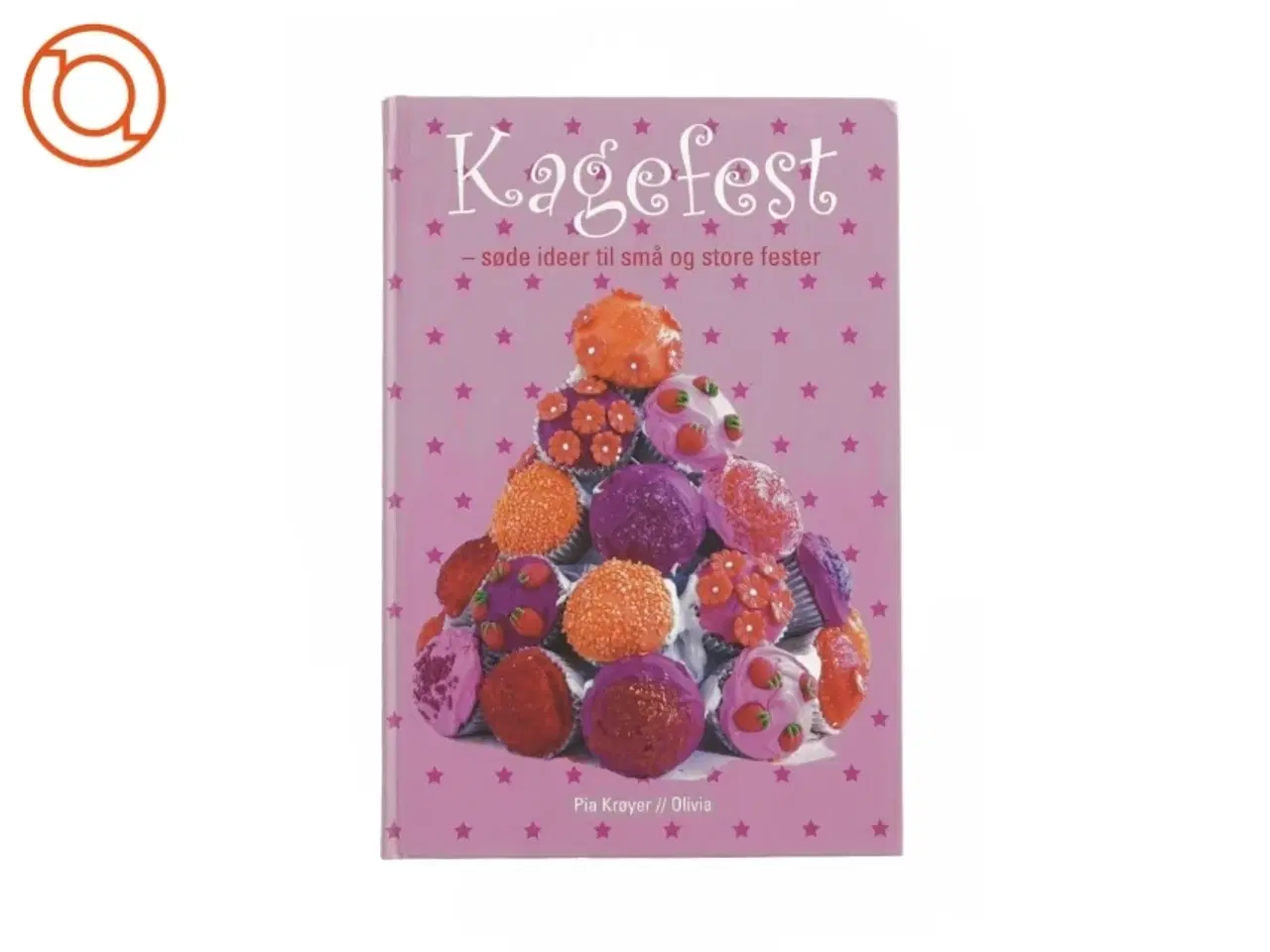 Billede 1 - Kagefest - Søde ideer til små og store fester af Pia Krøyer (Kogebog)