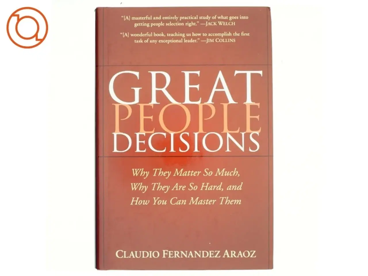 Billede 1 - Great people decisions : why they matter so much, why they are so hard, and how you can master them (Bog)