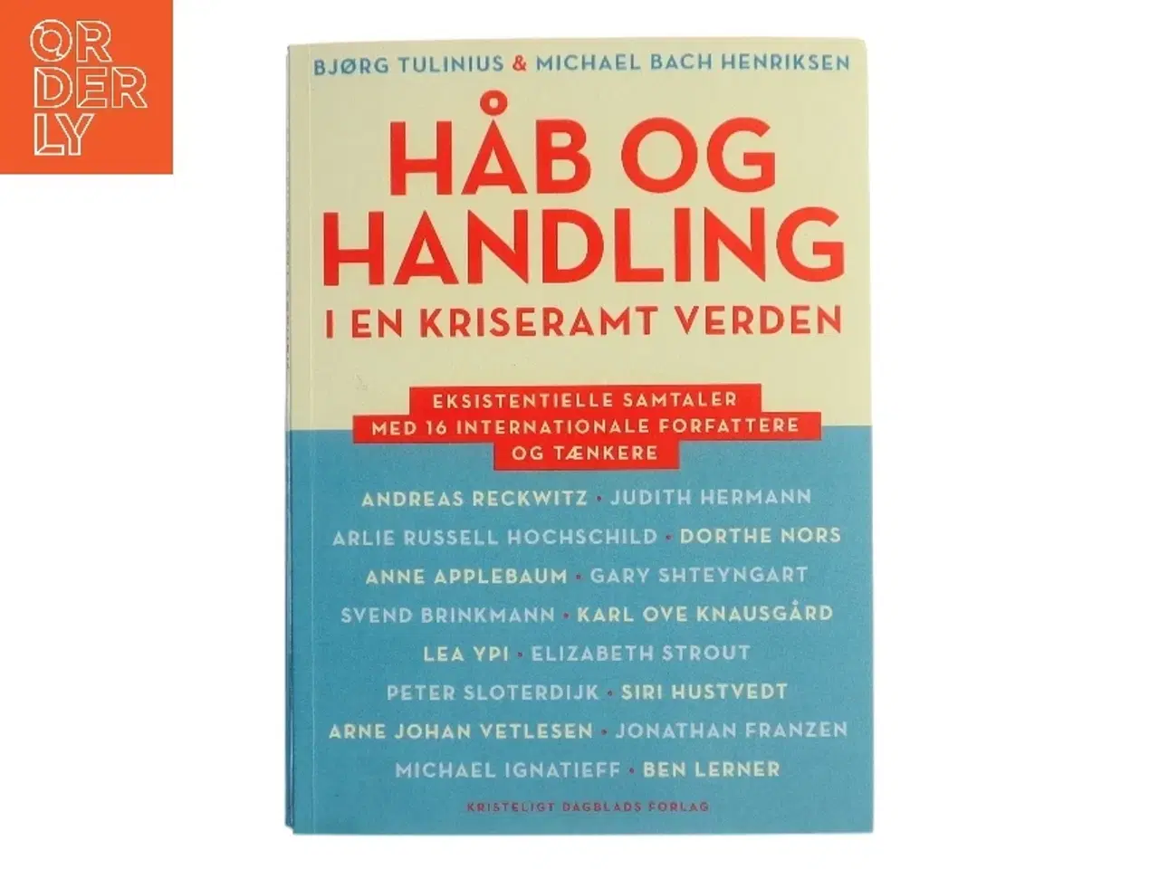 Billede 1 - Håb og handling i en kriseramt verden : eksistentielle samtaler med 16 internationale forfattere og tænkere af Bjørg Tulinius (Bog)