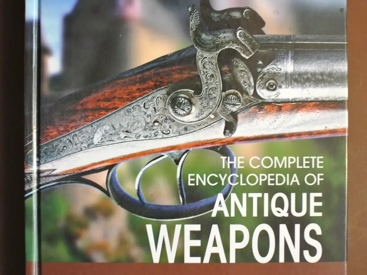Billede 1 - the complete encyclopedia of antique weapons, by a