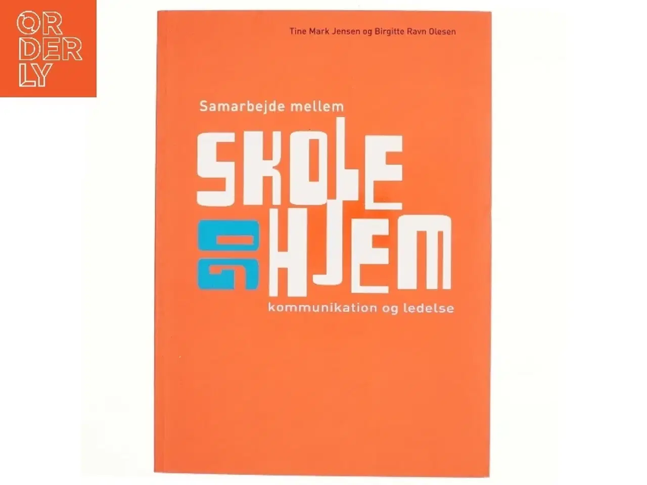 Billede 1 - Samarbejde mellem skole og hjem : kommunikation og ledelse af Tine Mark Jensen (Bog)