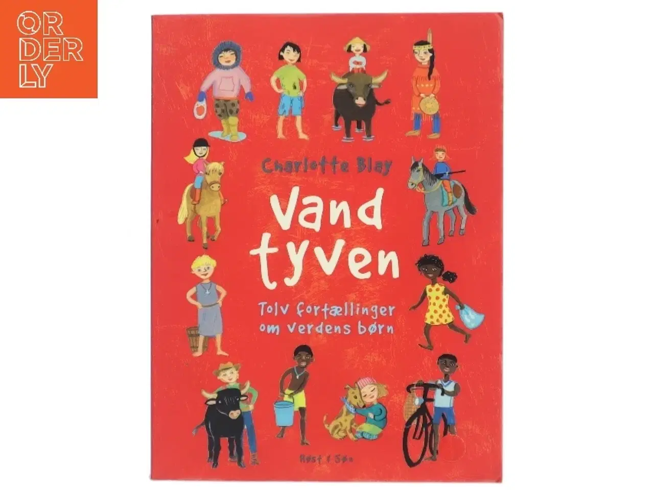 Billede 1 - Vandtyven : tolv fortællinger om verdens børn af Charlotte Blay (Bog)