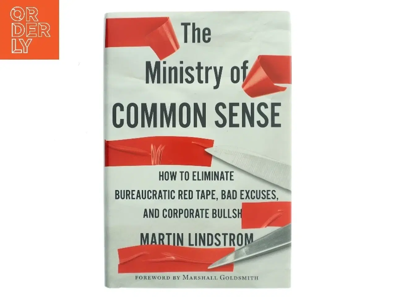Billede 1 - The ministry of common sense : how to eliminate bureaucratic red tape, bad excuses, and corporate BS af Martin Lindstrøm (Bog)