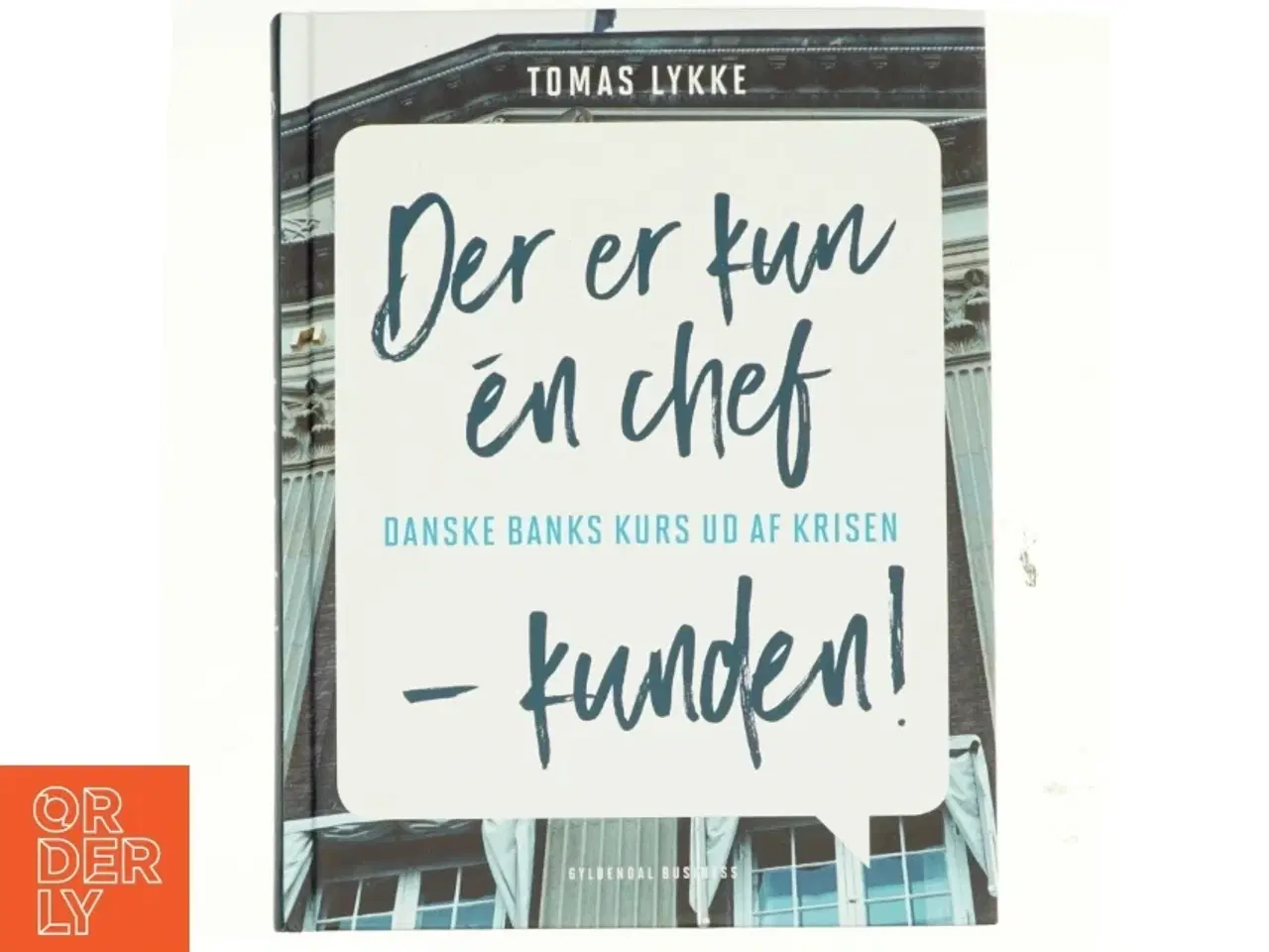 Billede 1 - Der er kun én chef - kunden! : Danske Banks kurs ud af krisen af Tomas Lykke (Bog)