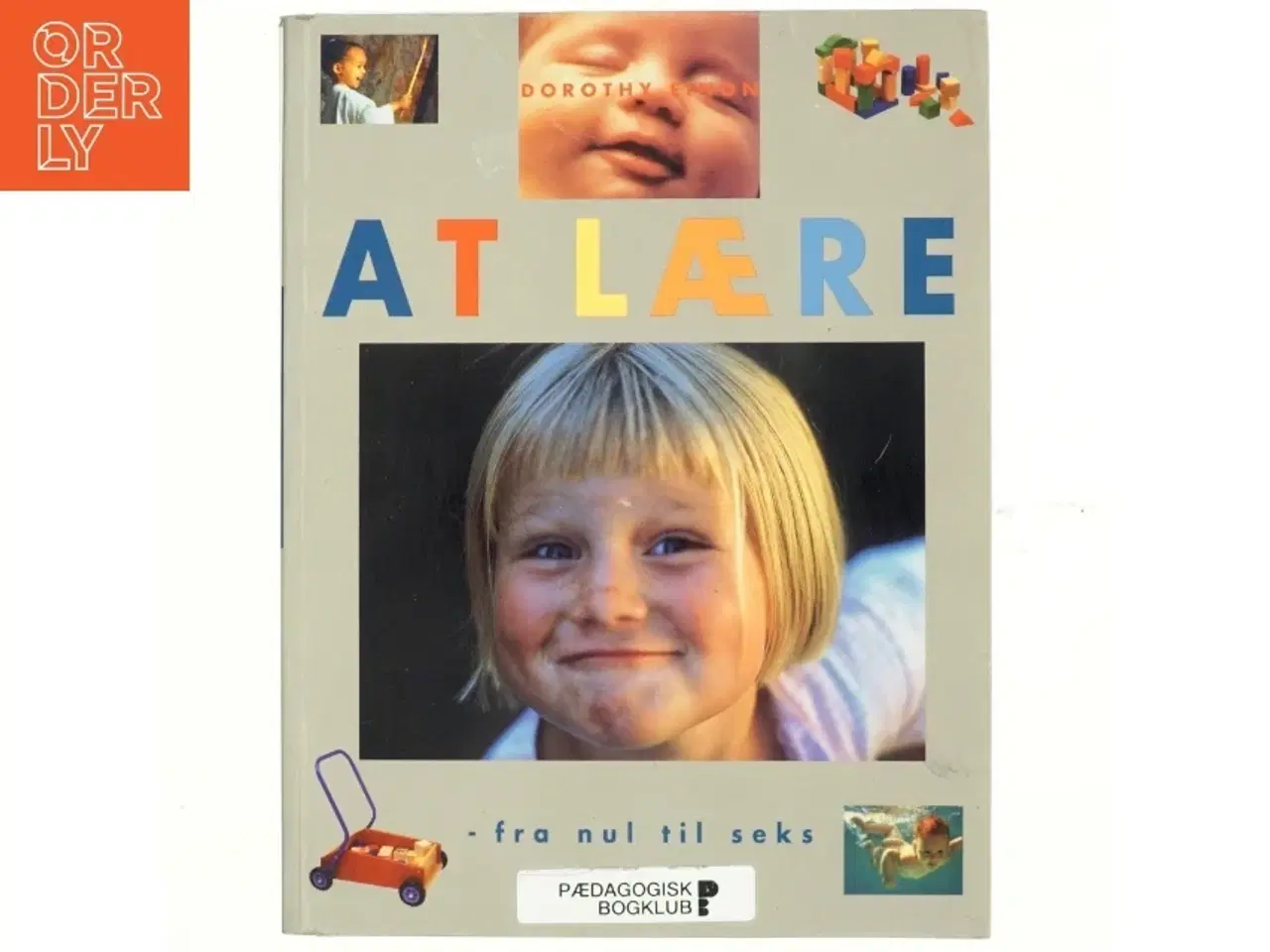 Billede 1 - At lære : fra nul til seks af Dorothy Einon (Bog)