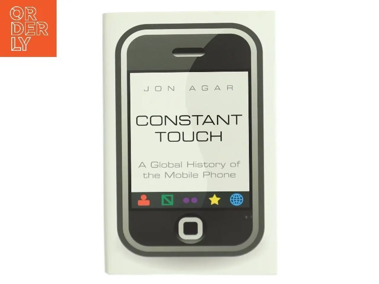 Billede 1 - Constant touch : a global history of the mobile phone af Jon Agar (Bog)