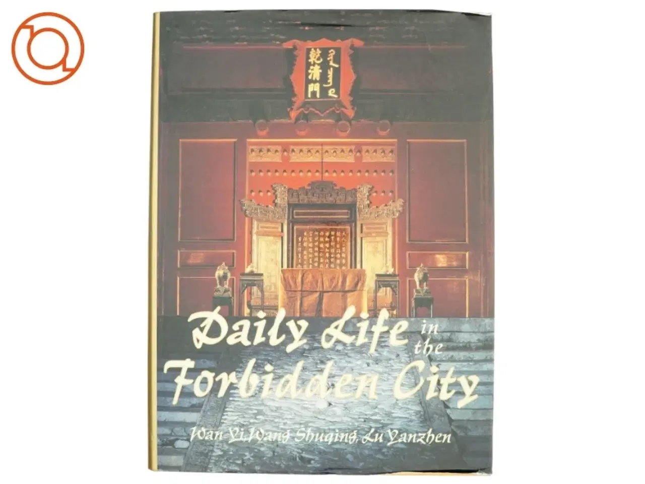 Billede 1 - Daily Life in the Forbidden City af Yi Wan, Shuqing Wang, Yanzhen Lu, Rosemary E. Scott (Bog)