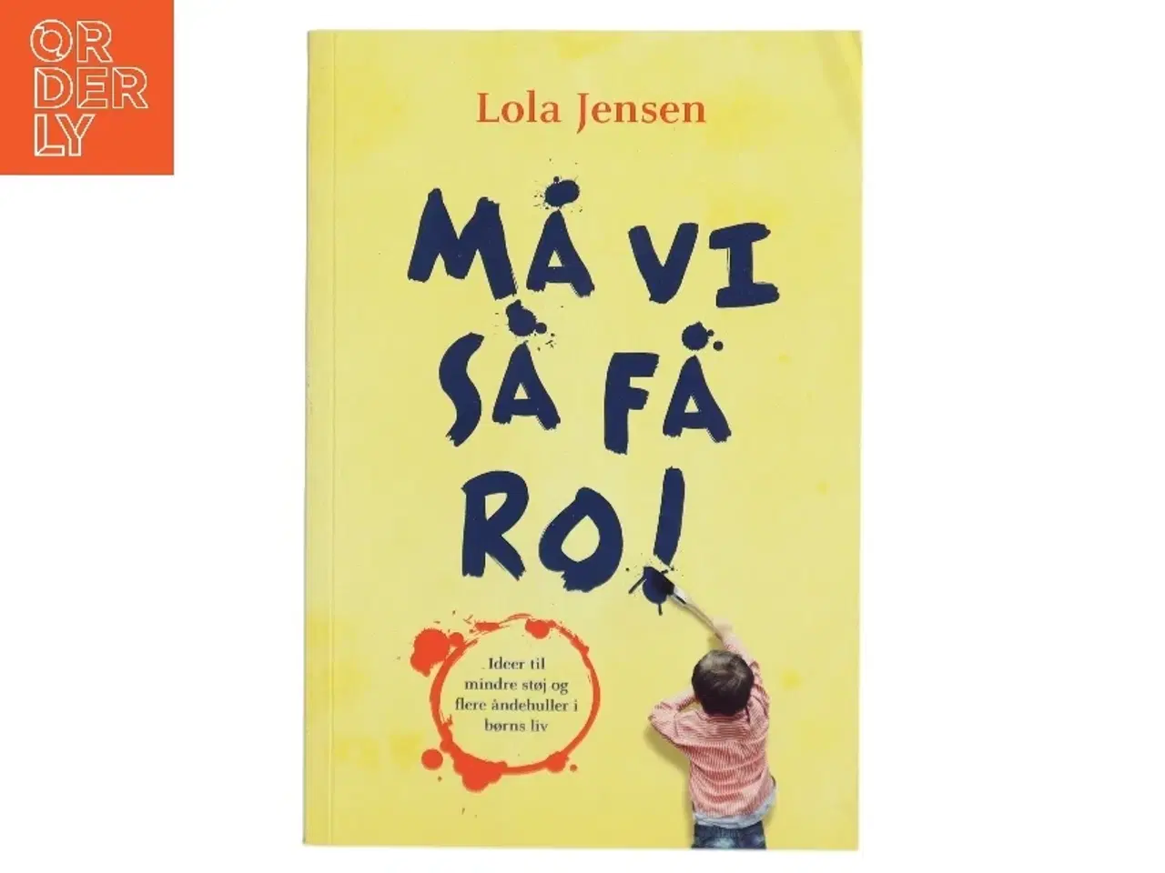 Billede 1 - Må vi så få ro! : ideer til mindre støj og flere åndehuller i børns liv af Lola Jensen (f. 1956) (Bog)