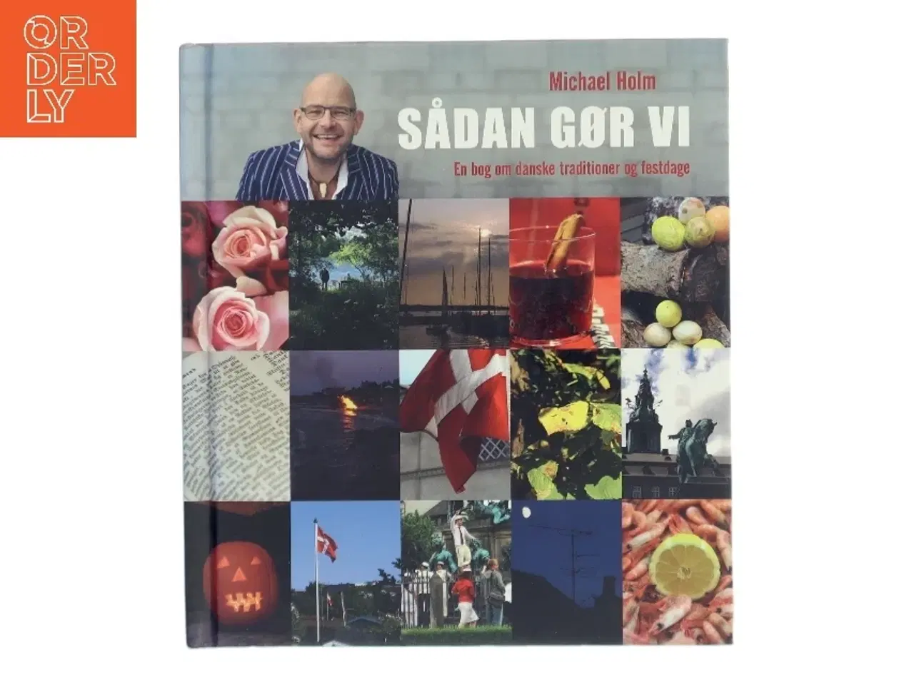 Billede 1 - Sådan gør vi : en bog om danske traditioner og festdage af Michael Holm (f. 1962) (Bog)
