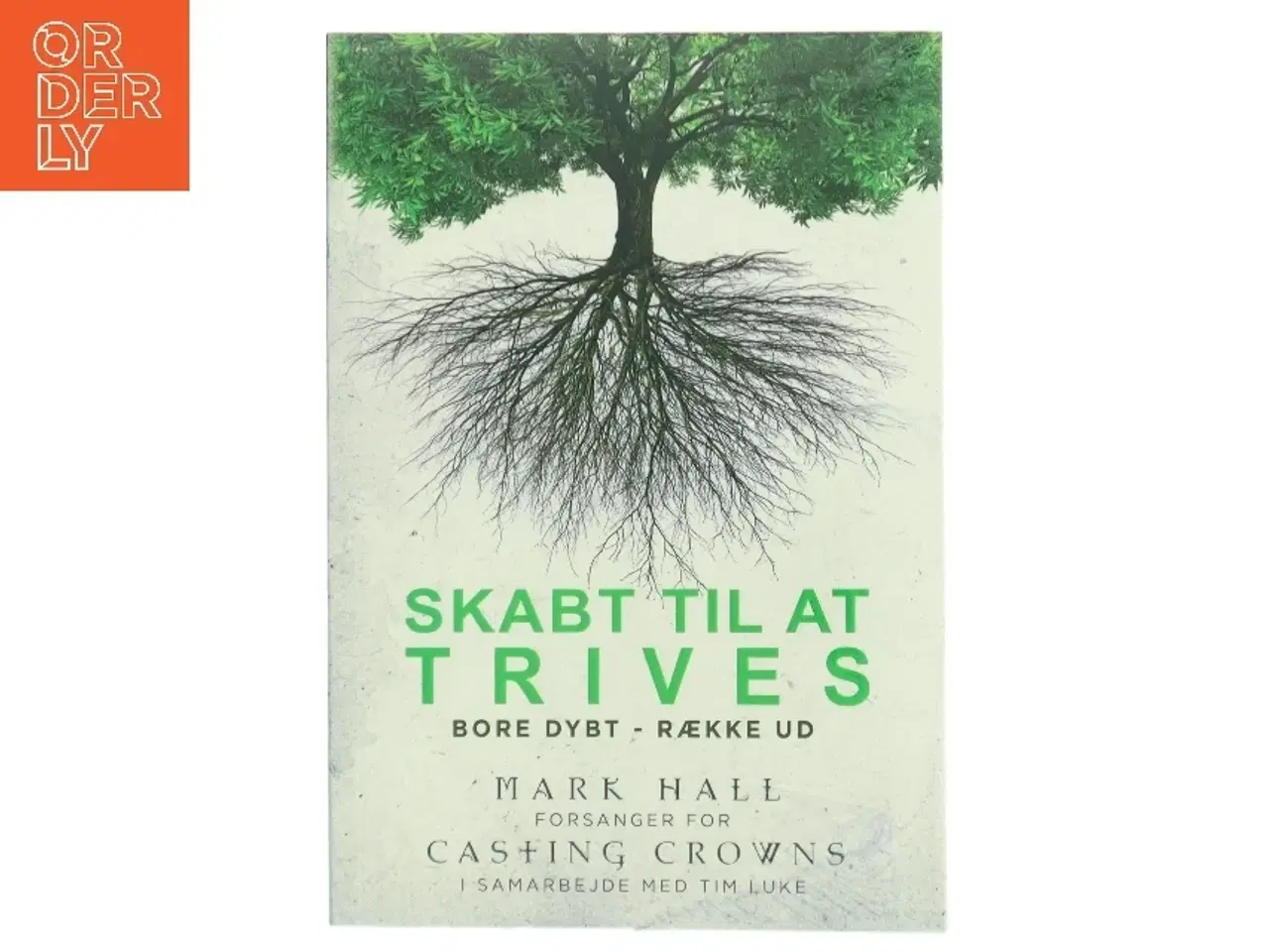 Billede 1 - Skabt til at trives : bore dybt, række ud af Mark Hall (Bog)