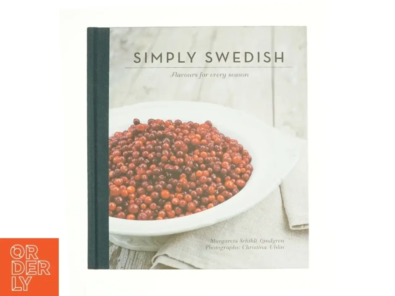 Billede 1 - Simply Swedish : Flavours for Every Season af Christina Uhlin, Anita Shenoi Margareta Schildt Landgren (Bog)