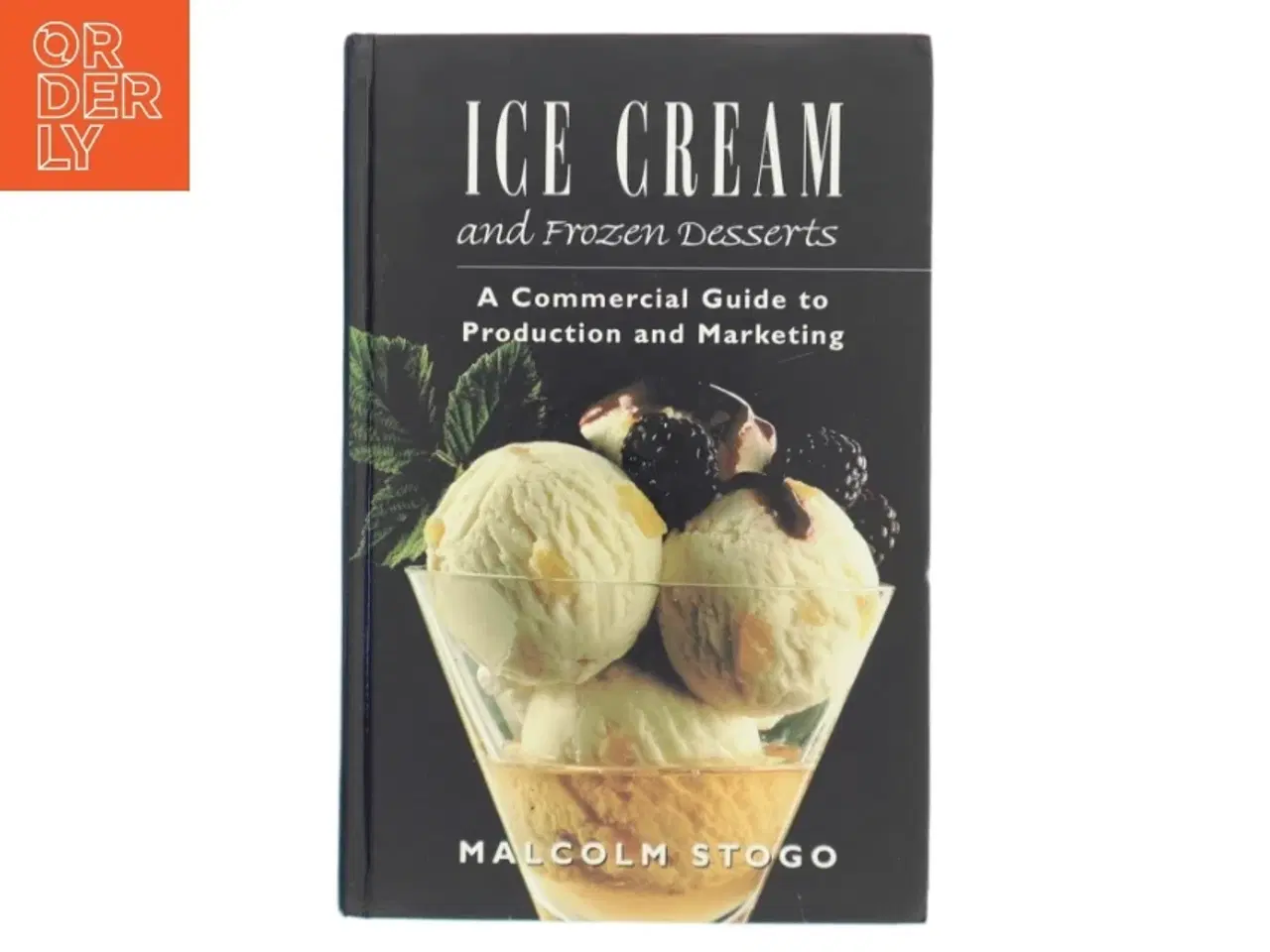 Billede 1 - Ice cream and frozen desserts : a commercial guide to production and marketing af Malcolm Stogo (Bog)