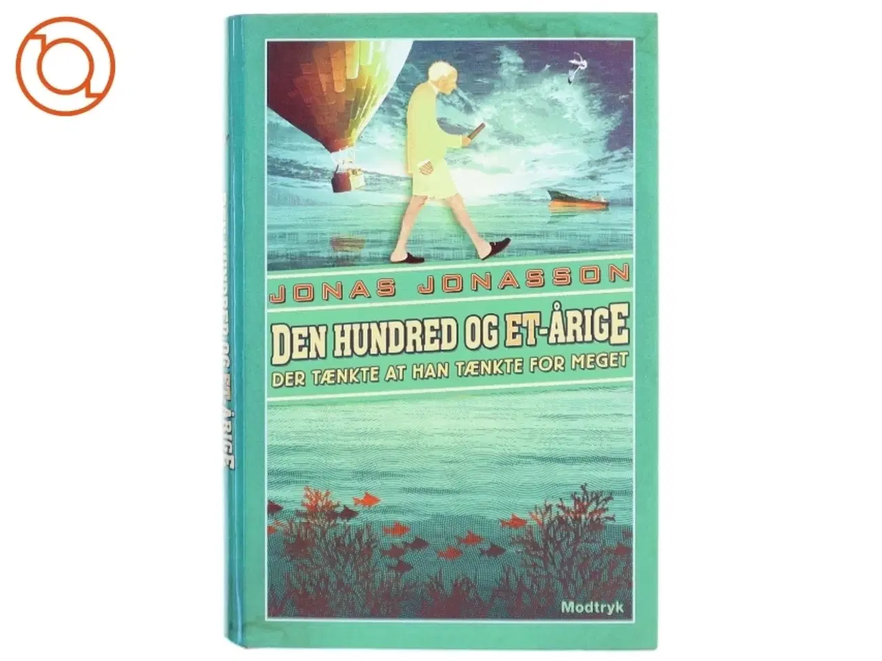 Billede 1 - Den hundred og et-årige der tænkte at han tænkte for meget af Jonas Jonasson (Bog)
