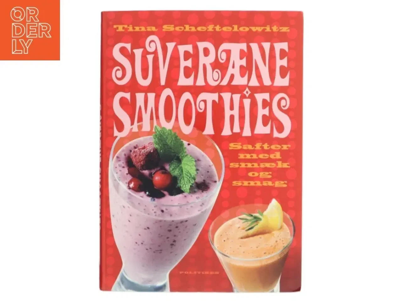 Billede 1 - Suveræne smoothies : safter med smæk og smag af Tina Scheftelowitz (Bog)