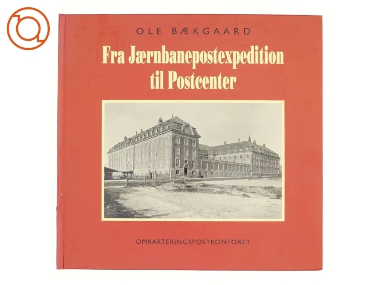 Billede 1 - Fra Jærnbanepostexpedition til Postcenter