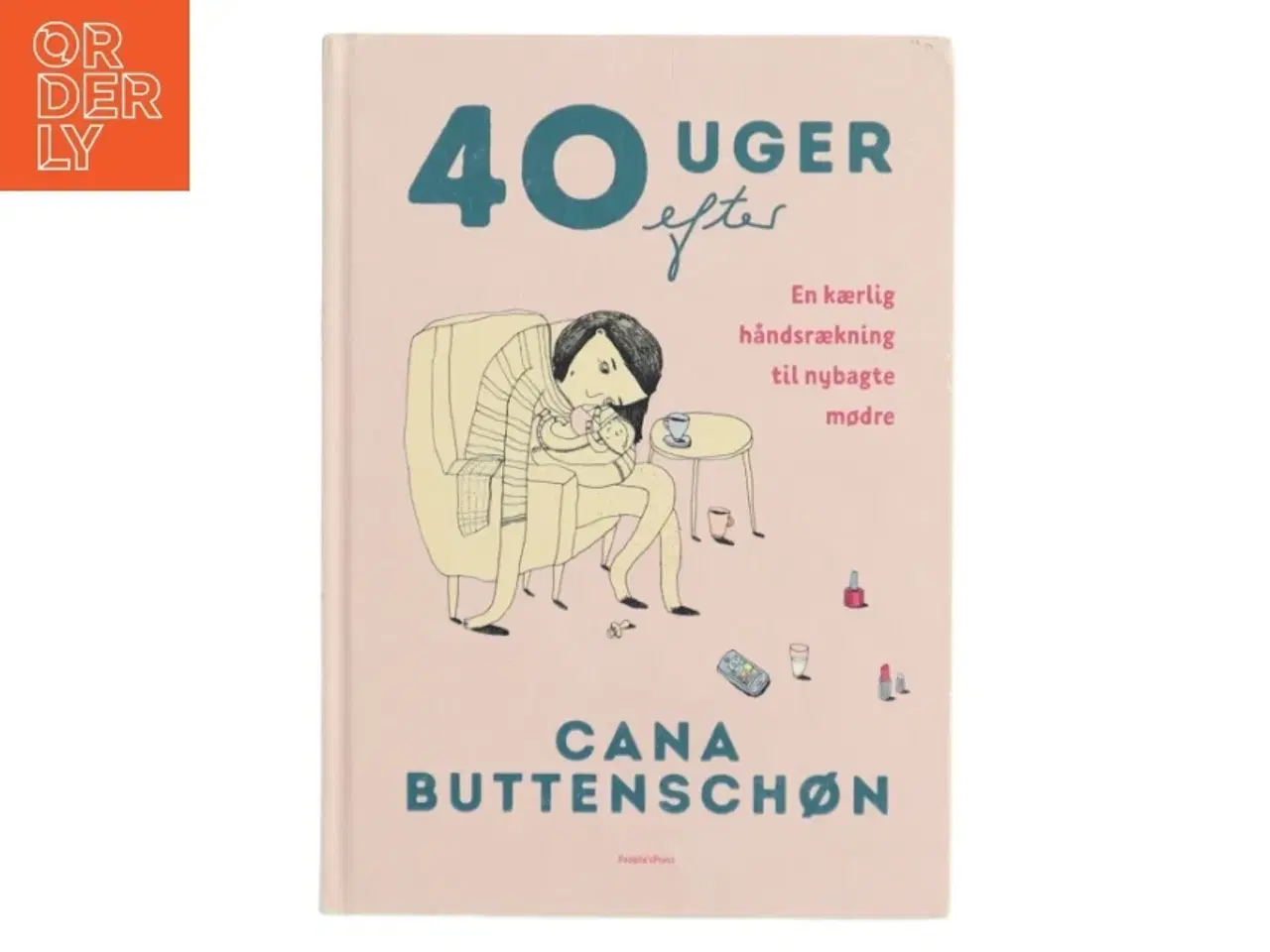 Billede 1 - 40 uger efter : en kærlig håndsrækning til nybagte mødre af Cana Buttenschøn (Bog)