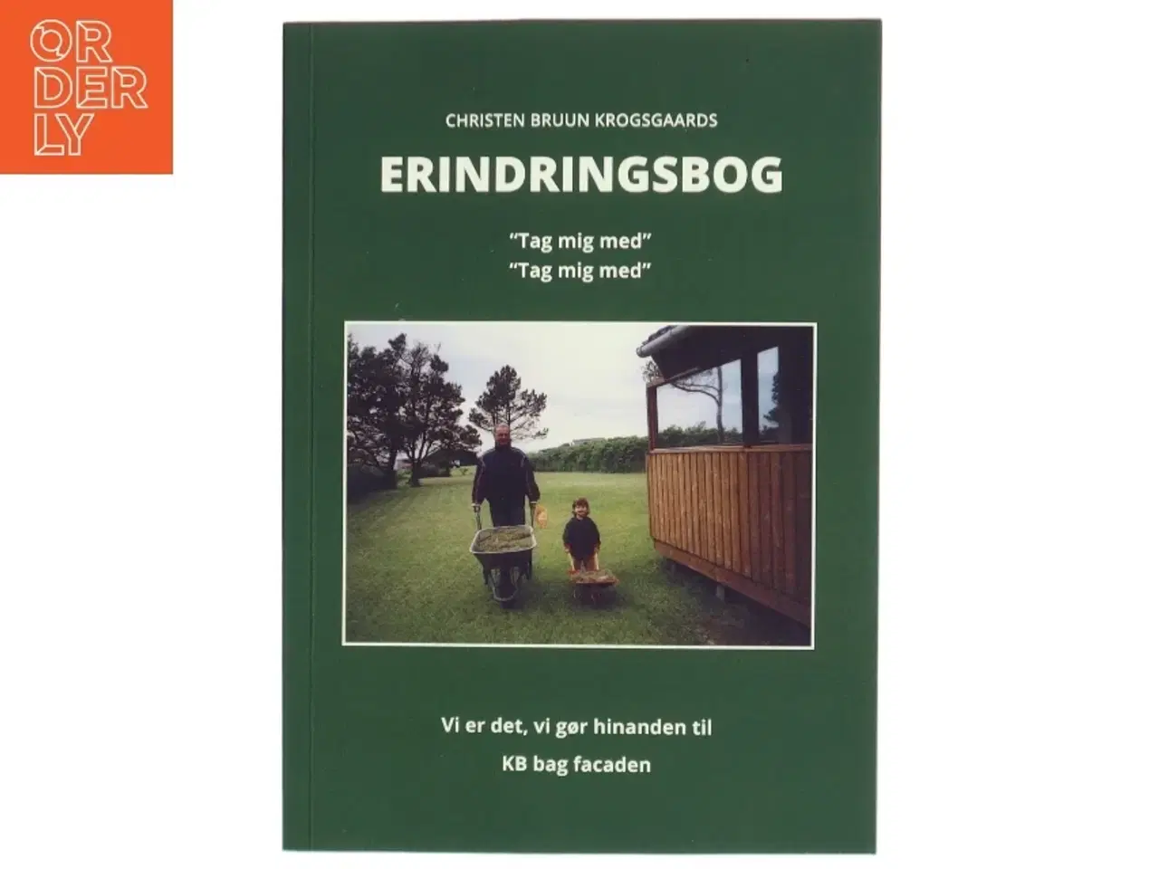 Billede 1 - Erindringsbog : tag mig med, tag mig med - vi er det, vi gør hinanden til : KB bag facaden af Christen Bruun Krogsgaard (Bog)