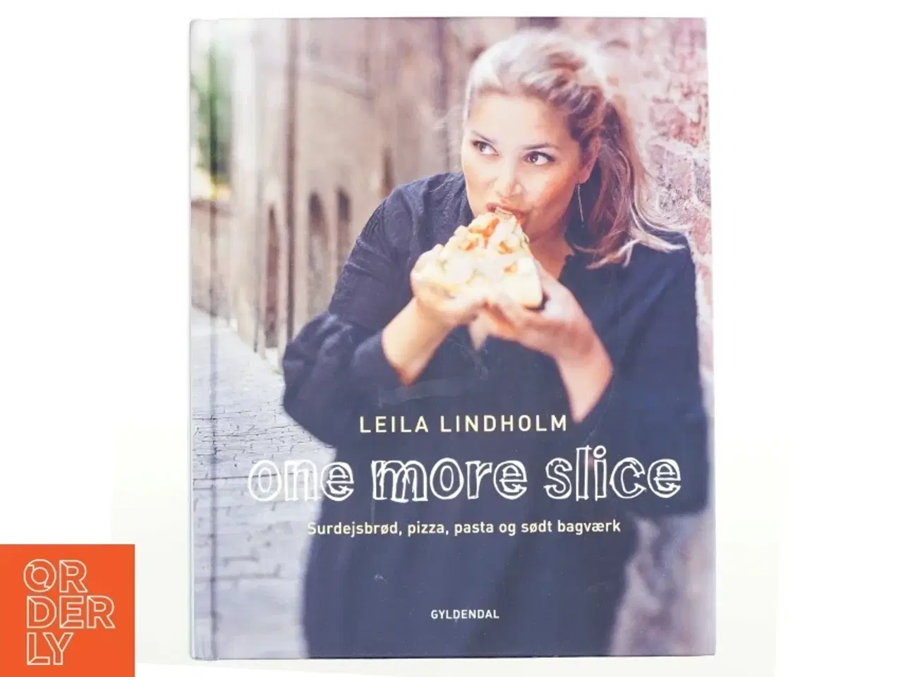 Billede 1 - One more slice : surdejsbrød, pizza, pasta og sødt bagværk af Leila Lindholm (Bog)