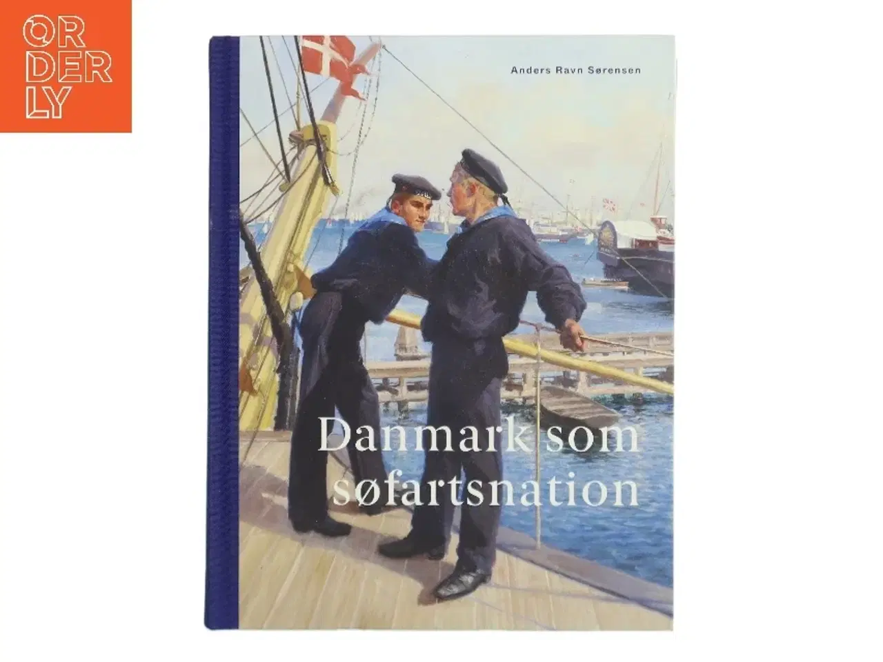 Billede 1 - Danmark som søfartsnation : fortællinger, interesser og identitet gennem 250 år af Anders Ravn Sørensen (Bog)